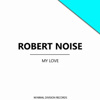 My Love by Robert Noise