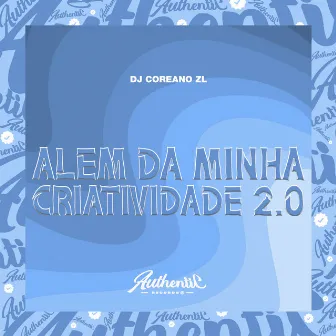 Além da Minha Criatividade 2.0 by DJ Coreano ZL