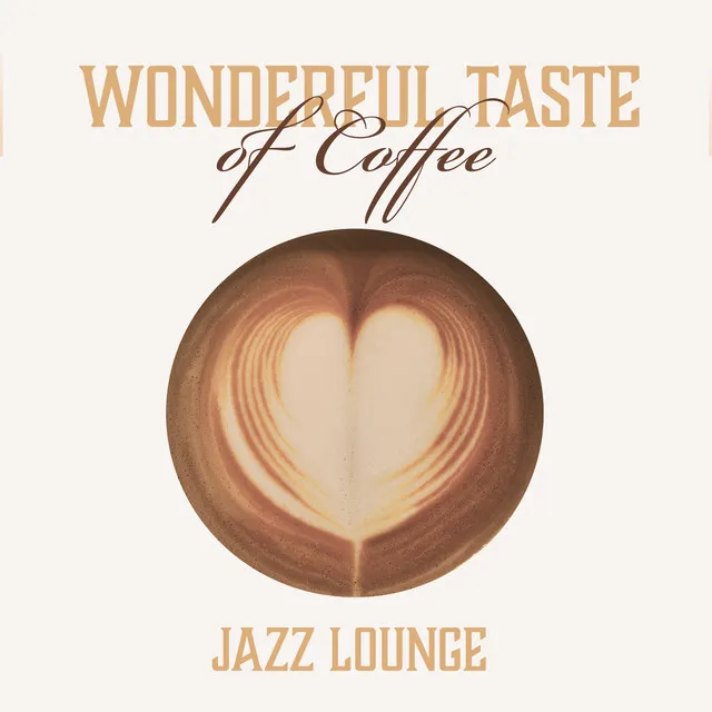 Wonderful Taste of Coffee – Little Break, Jazz Lounge, Relax at Work