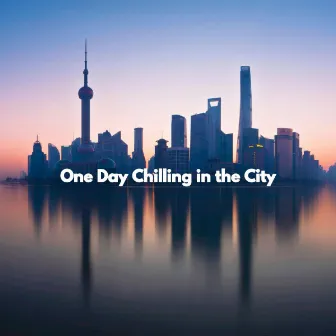 One Day Chilling in the City by Jazz Suave