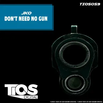 Don't Need No Gun by JKO