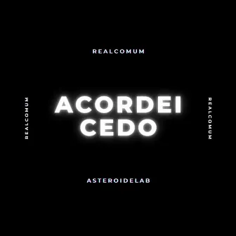 Acordei Cedo by RealComum