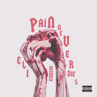 Pain Never Dies by Eli Hendrixx