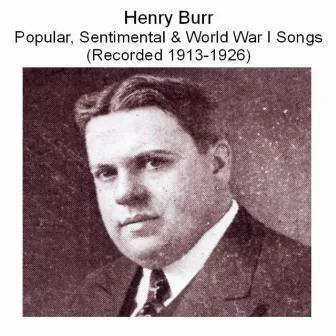 Henry Burr Popular, Sentimental & World War I Songs (Recorded 1913-1926) by Henry Burr