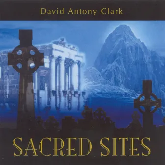 Clark, David Antony: Sacred Sites by David Antony Clark