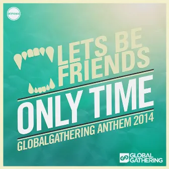 Only Time (GlobalGathering Anthem 2014) by Lets Be Friends