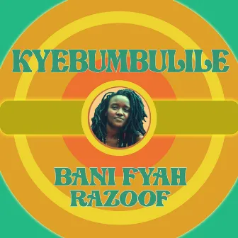 Kyebumbulile by Bani Fyah