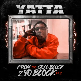 From the Cell Block 2 Yo Block, Pt. 2 by Yatta