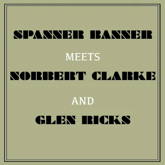 Spanner Banner Meets Norbert Clarke and Glen Ricks by Glen Ricks