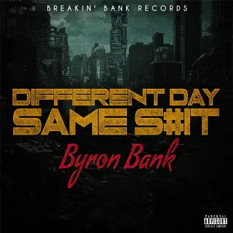 Different Day Same Shit by Byron Bank