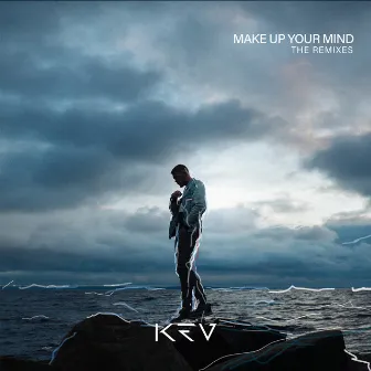 Make Up Your Mind (The Remixes) by KEV