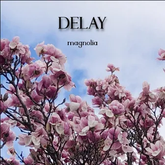 Magnolia by Delay