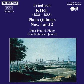 Kiel: Piano Quintets Nos. 1 and 2 by Friedrich Kiel