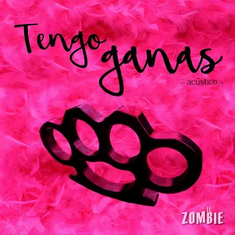 Tengo Ganas (Acústico) by El Zombie