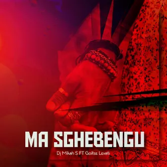 Ma Sghebengu by DJ Mikah S