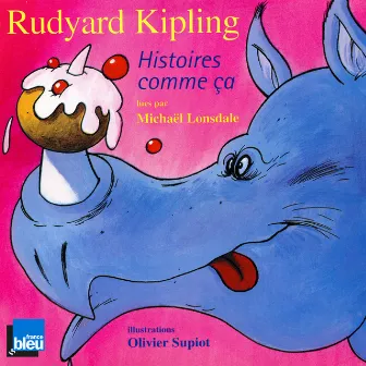 Rudyard Kipling: Histoires comme ça by Michaël Lonsdale