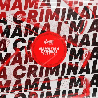 Mama I`m A Criminal by Butch U