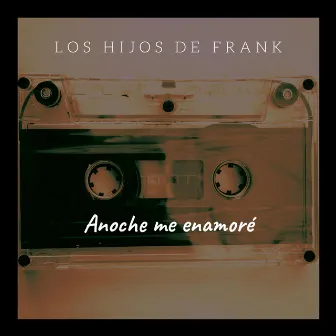 Anoche Me Enamoré by Los Hijos De Frank