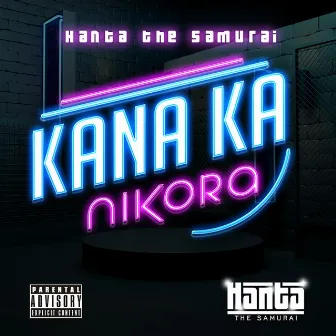 Kana Ka Nikora by Hanta The Samurai