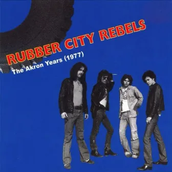 The Akron Years (1977) by Rubber City Rebels