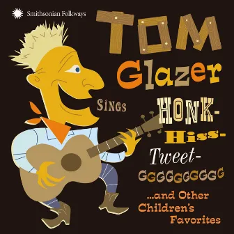 Tom Glazer Sings Honk-Hiss-Tweet-GGGGGGGGGG and Other Children's Favorites by Tom Glazer