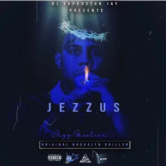 J E Z Z U S ( Original Brooklyn Driller) by Jezz Gasoline