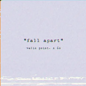 Fall Apart by Valid Point.