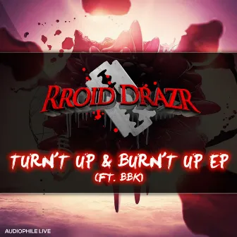 Turn't Up & Burn't Up EP by Rroid Drazr