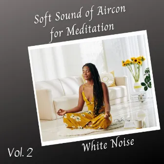 White Noise: Soft Sound of Aircon for Meditation Vol. 2 by Soothing Music