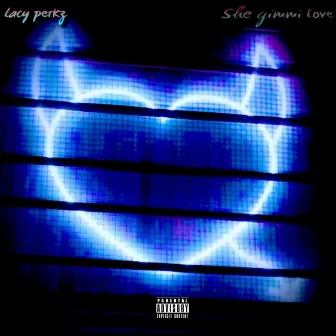 She gimmi love by Lacy Perkz