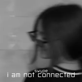 I Am Not Connected by Swype