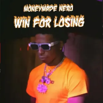 Win for Losing by Moneymade Nero