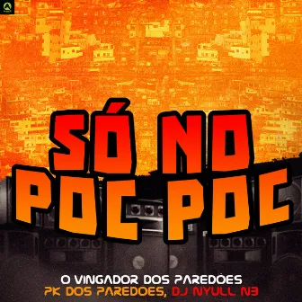 Só no Poc Poc by PK DOS PAREDÕES