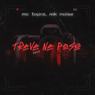 Trava na Pose (Remix) by MK Noise