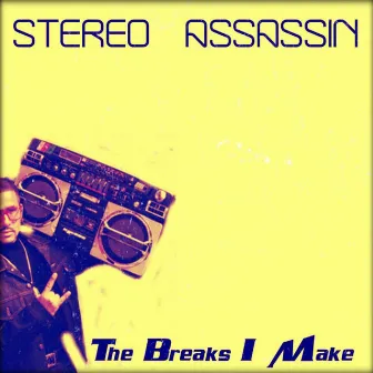 The Breaks I Make by Stereo Assassin