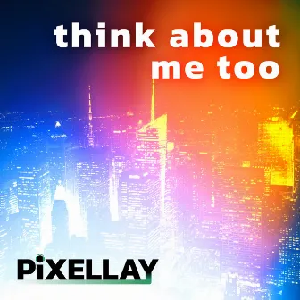 Think About Me Too by Pixellay