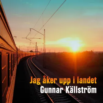 Jag åker upp i landet by Gunnar Källström