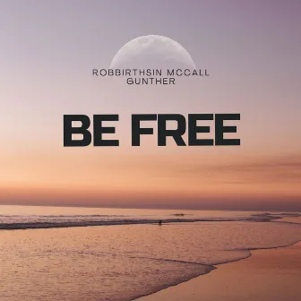 Be Free by Robbirthsin McCall Gunther