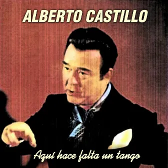 Aquí Hace Falta un Tango by Alberto Castillo