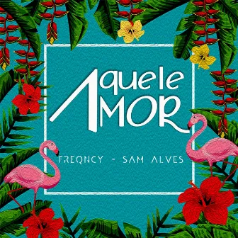 Aquele Amor by Sam Alves