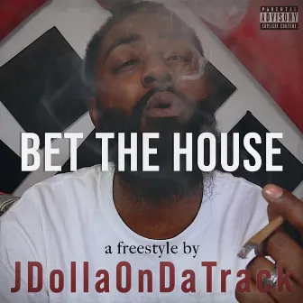 Bet The House by JDollaOnDaTrack