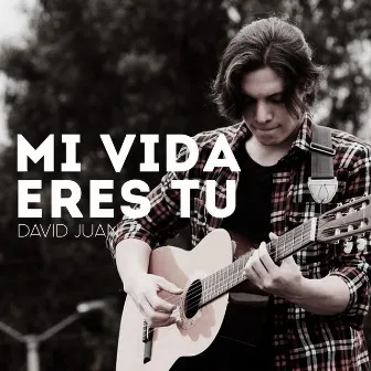 Mi Vida Eres Tu by David Juan