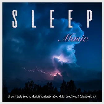 Sleep Music: Binaural Beats Sleeping Music &Thunderstorm Sounds For Deep Sleep & Relaxation Music by Sleeping Music Experience