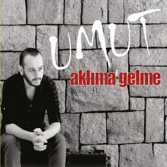 Aklıma Gelme by Umut