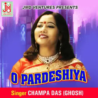 O Pardeshiya (Bengali) by Champa Das(Ghosh)