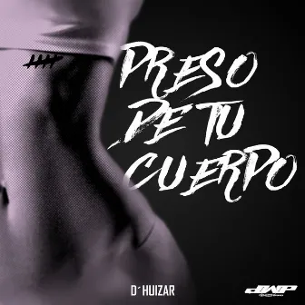 Preso de Tu Cuerpo by D'huizar