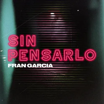 Sin Pensarlo by Fran Garcia