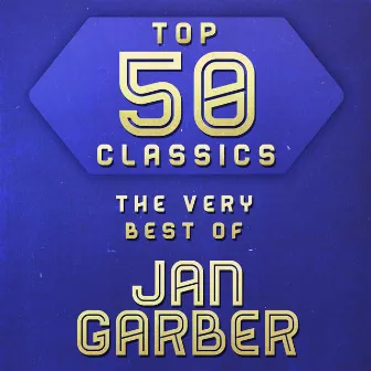 Top 50 Classics - The Very Best of Jan Garber by Jan Garber