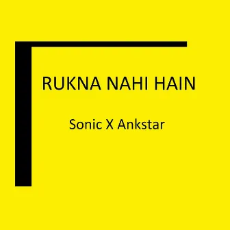 Rukna Nahi Hain by P Sonic