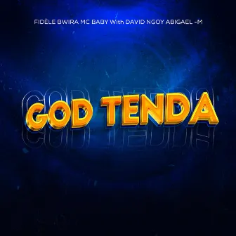 GOD TENDA by FIDELE BWIRA